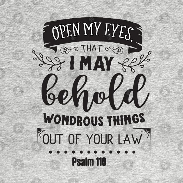 Open My Eyes That I May Behold Wondrous Things Out of Your Law, Psalm 119 by TinPis